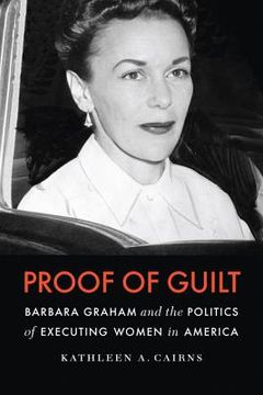 portada proof of guilt: barbara graham and the politics of executing women in america (en Inglés)