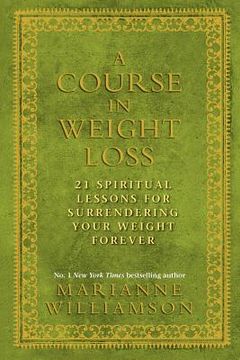 portada course in weight loss: 21 spiritual lessons for surrendering your weight forever (en Inglés)