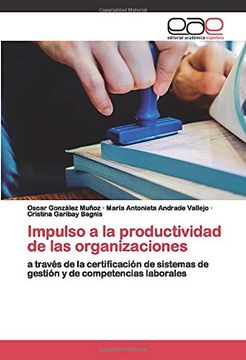 portada Impulso a la Productividad de las Organizaciones: A Través de la Certificación de Sistemas de Gestión y de Competencias Laborales