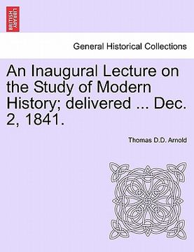 portada an inaugural lecture on the study of modern history; delivered ... dec. 2, 1841. (in English)
