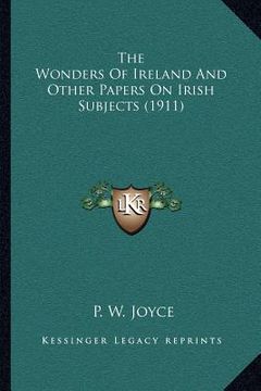 portada the wonders of ireland and other papers on irish subjects (1911) (en Inglés)