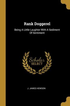 portada Rank Doggerel: Being A Little Laughter With A Sediment Of Sentiment (en Inglés)