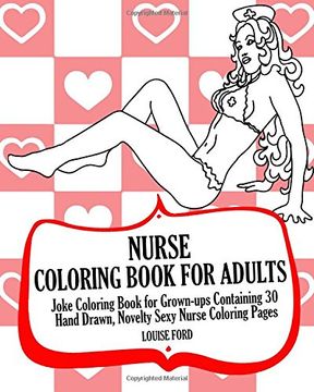 portada Nurse Coloring Book for Adults: Joke Coloring Book for Grown-Ups Containing 30 Hand Drawn, Novelty Sexy Nurse Coloring Pages (en Inglés)