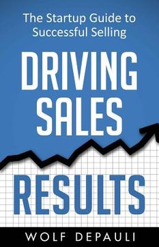 portada Driving Sales Results: The Startup Guide to Successful Selling (en Inglés)