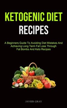 portada Ketogenic Diet: A Beginners Guide To Avoiding Diet Mistakes And Achieving Long Term Fat Loss Through Fat Bombs And Keto Recipes (Ketog (en Inglés)