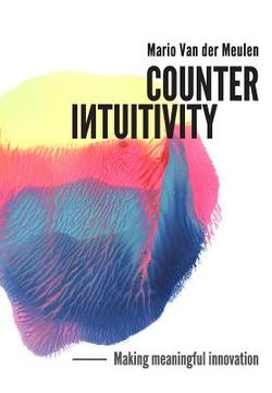 portada Counterintuitivity: Making Meaningful Innovation (en Inglés)