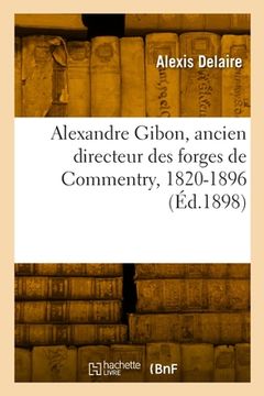 portada Alexandre Gibon, ancien directeur des forges de Commentry, 1820-1896 (en Francés)