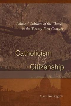 portada Catholicism and Citizenship: Political Cultures of the Church in the Twenty-First Century (in English)