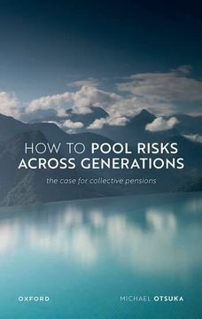 portada How to Pool Risks Across Generations: The Case for Collective Pensions (Uehiro Series in Practical Ethics) (en Inglés)