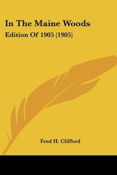 portada in the maine woods: edition of 1905 (1905) (en Inglés)