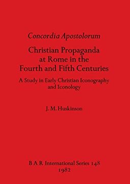portada Concordia Apostolorum: Christian Propaganda at Rome in the Fourth and Fifth Centuries - a Study in Early Christian Iconography and Lconology (148) (British Archaeological Reports International Series) (en Inglés)
