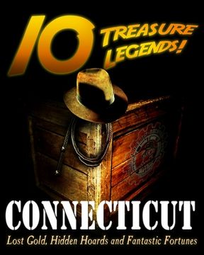 portada 10 Treasure Legends! Connecticut: Lost Gold, Hidden Hoards and Fantastic Fortunes (en Inglés)