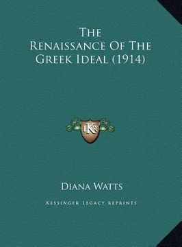 portada the renaissance of the greek ideal (1914) the renaissance of the greek ideal (1914) (in English)