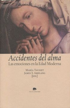 portada Accidentes del Alma: Las Emociones en la Edad Moderna (in Spanish)