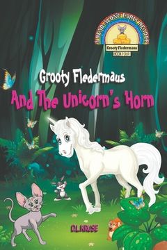 portada Grooty Fledermaus And The Unicorn's Horn: (Book Four) A Read Along Early Reader For Children ages 4-8 (The Grooty Fledermaus Series) (en Inglés)