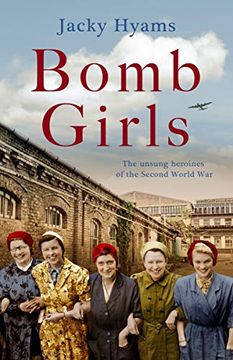 portada Bomb Girls: The Unsung Heroines of the Second World War (en Inglés)