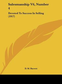 portada salesmanship v6, number 4: devoted to success in selling (1917) (en Inglés)