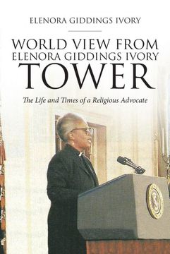 portada World View From Elenora Giddings Ivory Tower: The Life and Times of a Religious Advocate (en Inglés)