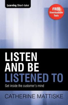 portada listen and be listened to: get inside the customer's mind