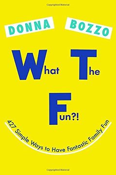 portada What the Fun? 427 Simple Ways to Have Fantastic Family fun (in English)