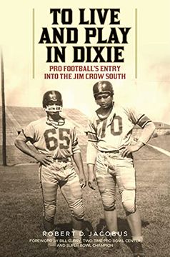 portada To Live and Play in Dixie: Pro Football's Entry Into the Jim Crow South (en Inglés)