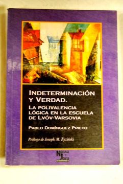 Libro Indeterminación Y Verdad: La Polivalencia Lógica En La Escuela De  Lvóv - Varsovia, Pablo Domínguez Prieto, ISBN 28169643. Comprar en  Buscalibre