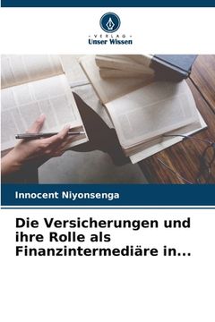 portada Die Versicherungen und ihre Rolle als Finanzintermediäre in... (en Alemán)