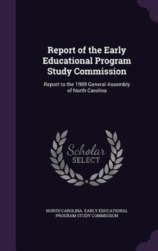 portada Report of the Early Educational Program Study Commission: Report to the 1989 General Assembly of North Carolina (in English)