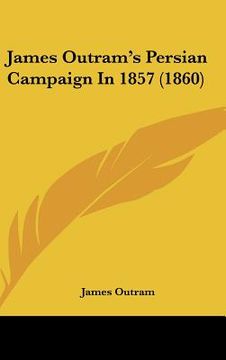 portada james outram's persian campaign in 1857 (1860) (en Inglés)