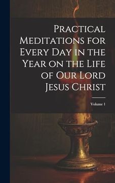portada Practical Meditations for Every day in the Year on the Life of our Lord Jesus Christ; Volume 1