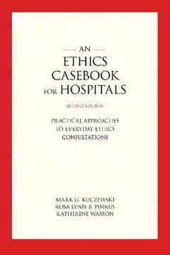 portada An Ethics Cas for Hospitals: Practical Approaches to Everyday Ethics Consultations