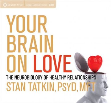 portada Your Brain on Love: The Neurobiology of Healthy Relationships