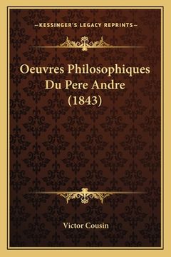 portada Oeuvres Philosophiques Du Pere Andre (1843) (in French)