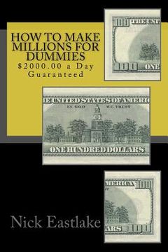 portada How to Make Millions for Dummies: $2000.00 a Day Guaranteed (en Inglés)