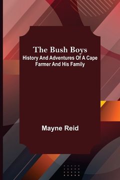 portada The Bush Boys: History and Adventures of a Cape Farmer and his Family (en Inglés)