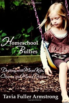 portada Homeschool Bullies: Dealing with Mean Kids, Cliques and Mama Drama