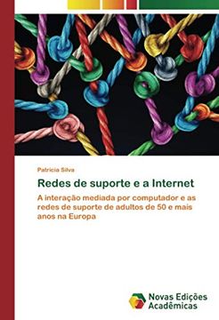 portada Redes de Suporte e a Internet: A Interação Mediada por Computador e as Redes de Suporte de Adultos de 50 e Mais Anos na Europa (en Portugués)
