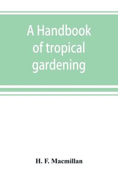 portada A handbook of tropical gardening and planting with special reference to Ceylon