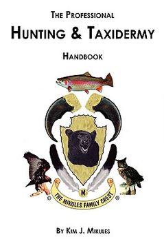 the professional hunting & taxidermy handbook (en Inglés)