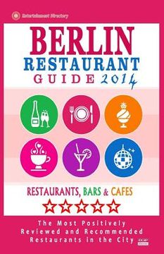 portada Berlin Restaurant Guide 2014: Best Rated Restaurants in Berlin - 500 restaurants, bars and cafés recommended for visitors. (en Inglés)