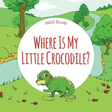 portada Where Is My Little Crocodile?: A Funny Seek-And-Find Book (en Inglés)