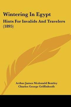 portada wintering in egypt: hints for invalids and travelers (1895) (en Inglés)