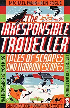 portada The Irresponsible Traveller: Tales of scrapes and narrow escapes (Bradt Travel Guides (Travel Literature))