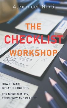 portada The Checklist Workshop: How to make great checklists for more quality, efficiency and clarity (en Inglés)