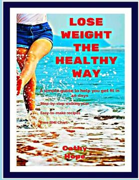portada Lose Weight the Healthy Way: A simple guide to help you get fit in 40 days (in English)