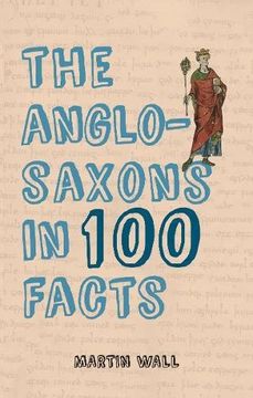 portada The Anglo-Saxons in 100 Facts (en Inglés)