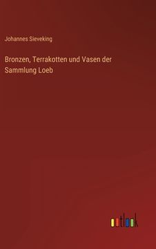 portada Bronzen, Terrakotten und Vasen der Sammlung Loeb (en Alemán)