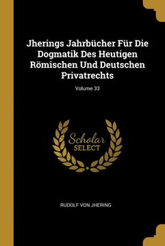 portada Jherings Jahrbücher für die Dogmatik des Heutigen Römischen und Deutschen Privatrechts; Volume 33 (en Alemán)