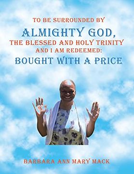 portada To be Surrounded by Almighty God, the Blessed and Holy Trinity and i am Redeemed: Bought With a Price (en Inglés)