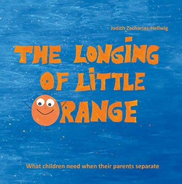 portada The Longing of Little Orange: What Children Need When Their Parents Separate (en Inglés)